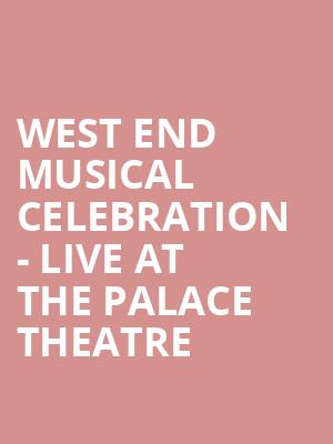 West End Musical Celebration - Live at the Palace Theatre at Palace Theatre